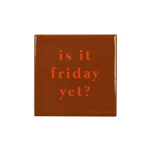 Magnetische tegel is it friday yet?